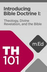 Mobile Ed: TH101 Introducing Bible Doctrine I: Theology, Divine Revelation, and the Bible